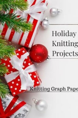 Cover of Holiday Knitting Projects-Knitting Graph Paper