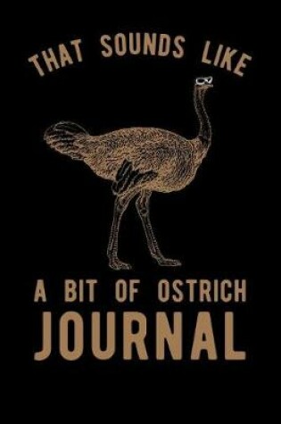 Cover of That Sounds Like A Bit Of Ostrich Journal