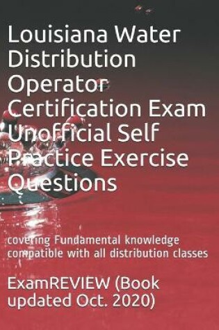 Cover of Louisiana Water Distribution Operator Certification Exam Unofficial Self Practice Exercise Questions