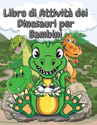 Book cover for Libro di Attività dei Dinosauri per bambini