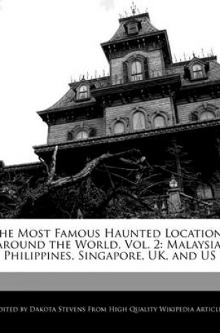 Cover of The Most Famous Haunted Locations Around the World, Vol. 2