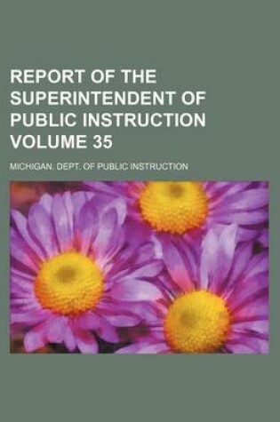 Cover of Report of the Superintendent of Public Instruction Volume 35