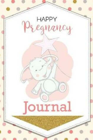 Cover of Happy Pregnancy Journal