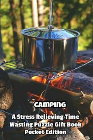 Cover of Camping a Stress Relieving Time Wasting Puzzle Gift Book