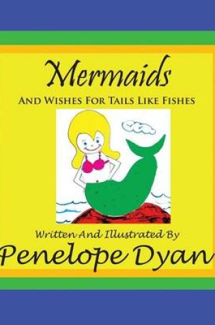 Cover of Mermaids And Wishes For Tails Like Fishes