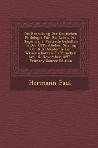 Cover of Die Bedeutung Der Deutschen Philologie Fur Das Leben Der Gegenwart