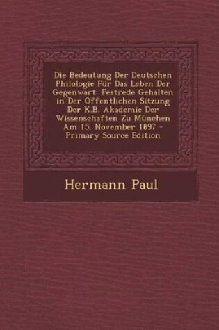 Cover of Die Bedeutung Der Deutschen Philologie Fur Das Leben Der Gegenwart