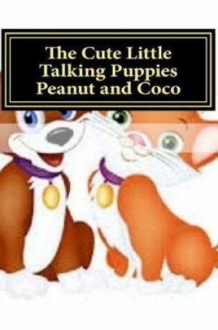 Cover of The Cute Little Talking Puppies Peanut and Coco