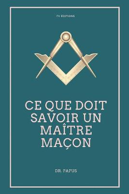 Book cover for Ce que doit savoir un Maitre Macon