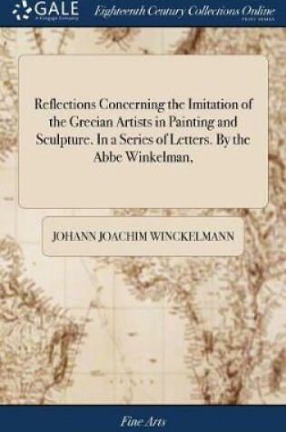 Cover of Reflections Concerning the Imitation of the Grecian Artists in Painting and Sculpture. in a Series of Letters. by the ABBE Winkelman,