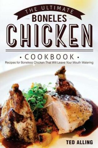 Cover of The Ultimate Boneless Chicken Cookbook