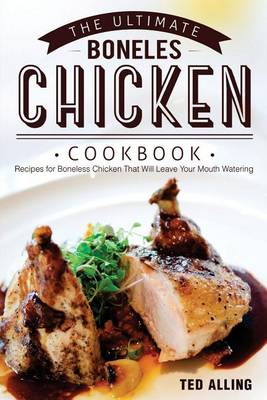 Book cover for The Ultimate Boneless Chicken Cookbook