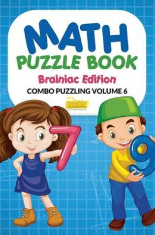 Cover of Math Puzzle Book - Brainiac Edition - Combo Puzzling Volume 6