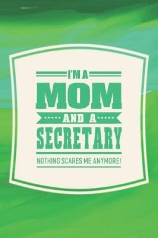 Cover of I'm A Mom And A Secretary Nothing Scares Me Anymore!