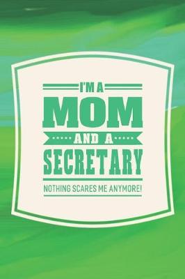 Book cover for I'm A Mom And A Secretary Nothing Scares Me Anymore!