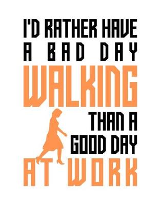 Book cover for I'd rather have a bad day walking than a good day at work