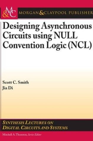 Cover of Designing Asynchronous Circuits Using Null Convention Logic (Ncl)