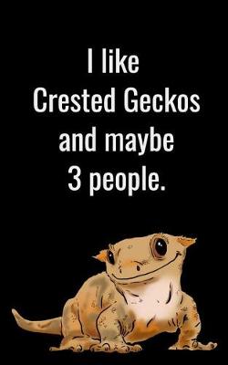 Book cover for I Like Crested Geckos and Maybe 3 People