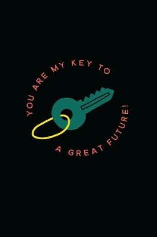 Cover of You Are My Key to a Great Future!