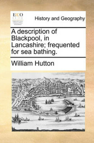 Cover of A Description of Blackpool, in Lancashire; Frequented for Sea Bathing.