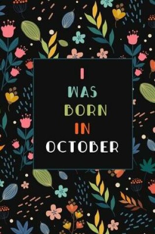 Cover of I was born in October birthday gift notebook flower