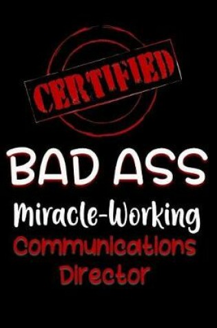 Cover of Certified Bad Ass Miracle-Working Communications Director