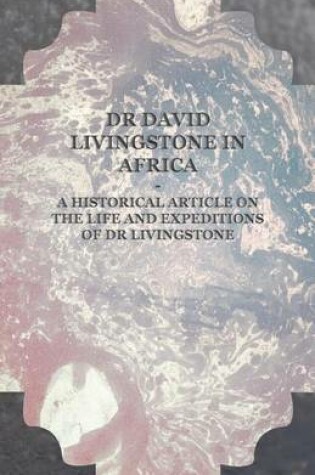 Cover of Dr David Livingstone in Africa - A Historical Article on the Life and Expeditions of Dr Livingstone