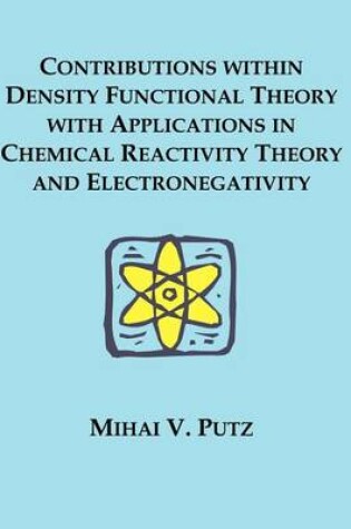 Cover of Contributions within Density Functional Theory with Applications in Chemical Reactivity Theory and Electronegativity