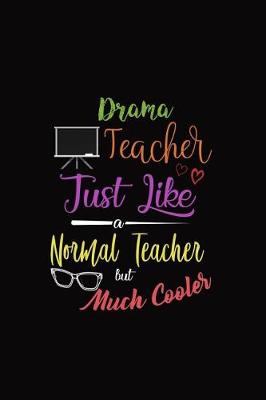Book cover for Drama Teacher Just Like a Normal Teacher But Much Cooler