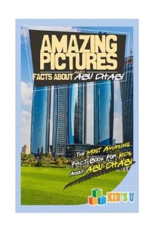 Cover of Amazing Pictures and Facts about Abu Dhabi