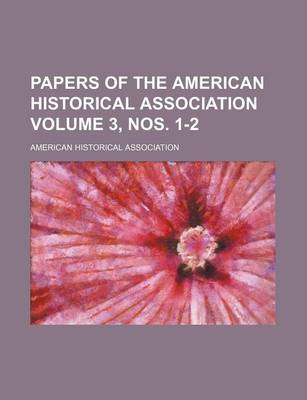 Book cover for Papers of the American Historical Association Volume 3, Nos. 1-2