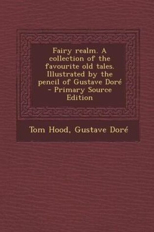 Cover of Fairy Realm. a Collection of the Favourite Old Tales. Illustrated by the Pencil of Gustave Dore - Primary Source Edition