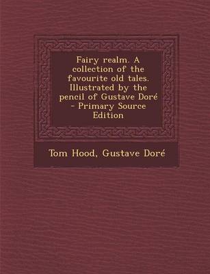 Book cover for Fairy Realm. a Collection of the Favourite Old Tales. Illustrated by the Pencil of Gustave Dore - Primary Source Edition