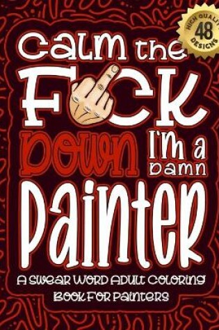 Cover of Calm The F*ck Down I'm a Painter