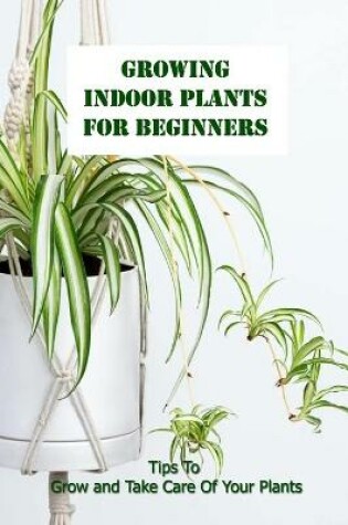 Cover of Growing Indoor Plants For Beginners