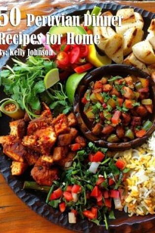 Cover of 50 Peruvian Dinner Recipes for Home