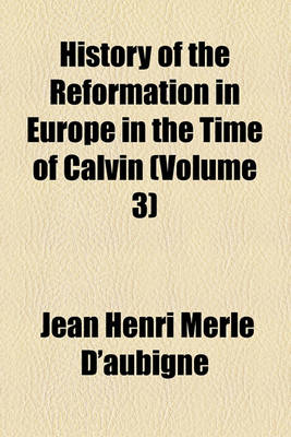 Book cover for History of the Reformation in Europe in the Time of Calvin (Volume 3)