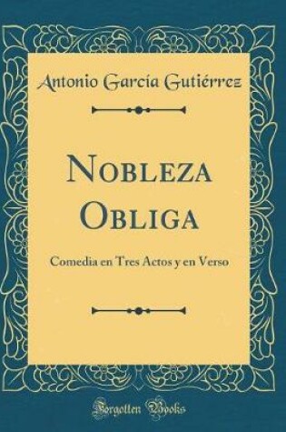 Cover of Nobleza Obliga: Comedia en Tres Actos y en Verso (Classic Reprint)