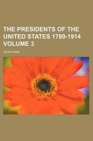 Cover of The Presidents of the United States 1789-1914 Volume 3