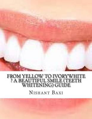 Book cover for From Yellow to Ivorywhite ? a Beautiful Smile (Teeth Whitening) Guide