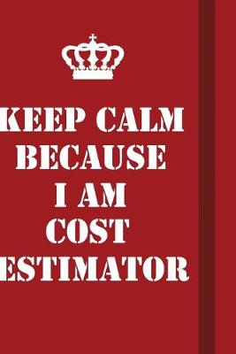 Book cover for Keep Calm Because I Am Cost Estimator