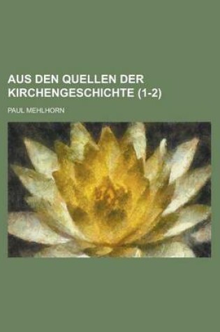 Cover of Aus Den Quellen Der Kirchengeschichte (1-2 )