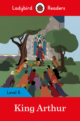 Cover of King Arthur - Ladybird Readers Level 6