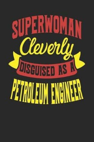 Cover of Superwoman Cleverly Disguised As A Petroleum Engineer