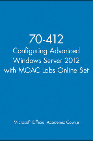 Cover of 70-412 Configuring Advanced Windows Server 2012 with MOAC Labs Online Set
