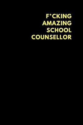 Book cover for F*cking Amazing School Counsellor