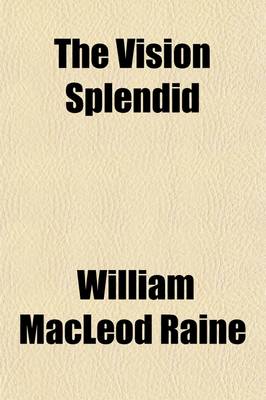 Book cover for The Vision Splendid; A Story of To-Day