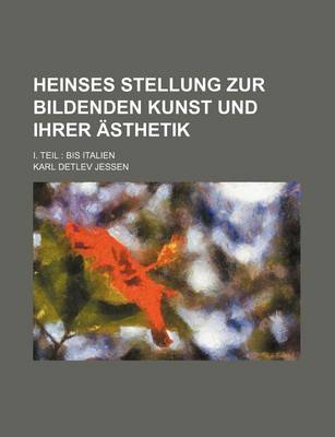 Book cover for Heinses Stellung Zur Bildenden Kunst Und Ihrer Asthetik; I. Teil Bis Italien