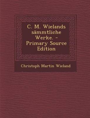 Book cover for C. M. Wielands Sammtliche Werke. - Primary Source Edition