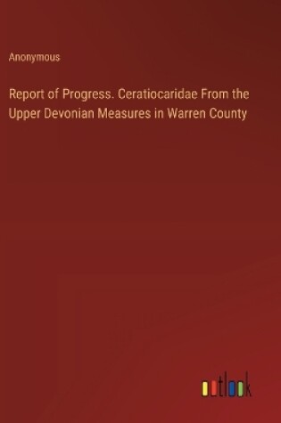 Cover of Report of Progress. Ceratiocaridae From the Upper Devonian Measures in Warren County